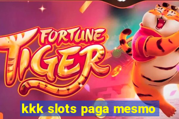 kkk slots paga mesmo